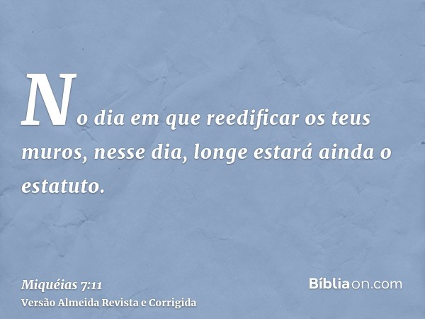 No dia em que reedificar os teus muros, nesse dia, longe estará ainda o estatuto.