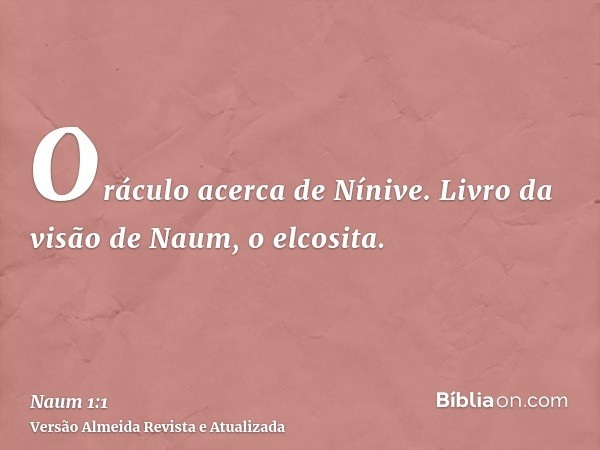 Oráculo acerca de Nínive. Livro da visão de Naum, o elcosita.