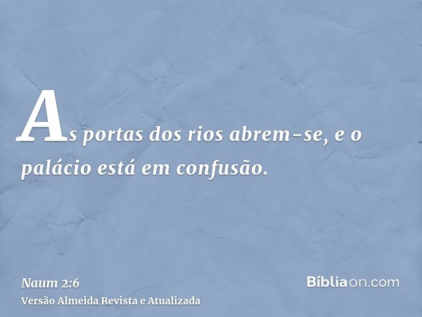 As portas dos rios abrem-se, e o palácio está em confusão.