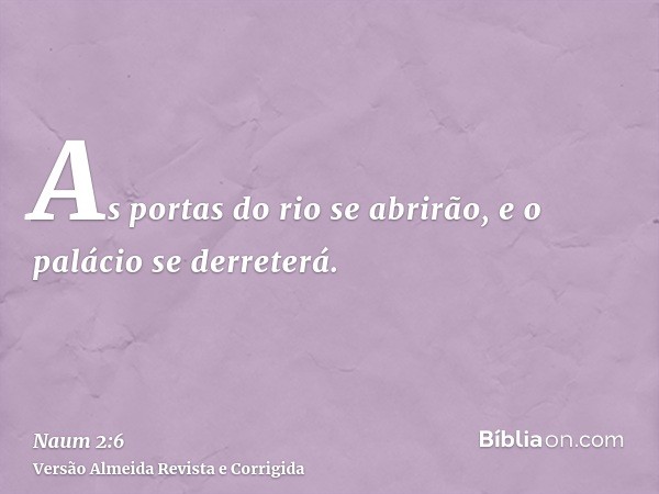 As portas do rio se abrirão, e o palácio se derreterá.