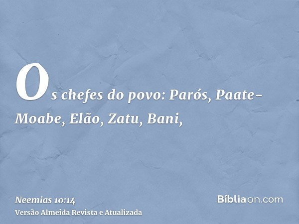 Os chefes do povo: Parós, Paate-Moabe, Elão, Zatu, Bani,