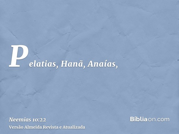 Pelatias, Hanã, Anaías,