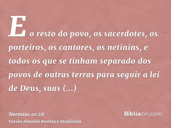 E o resto do povo, os sacerdotes, os porteiros, os cantores, os netinins, e todos os que se tinham separado dos povos de outras terras para seguir a lei de Deus