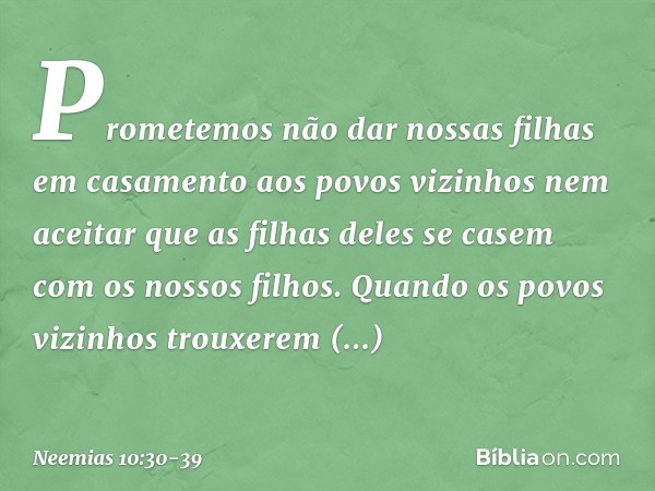 "Prometemos não dar nossas filhas em casamento aos povos vizinhos nem aceitar que as filhas deles se casem com os nossos filhos. "Quando os povos vizinhos troux