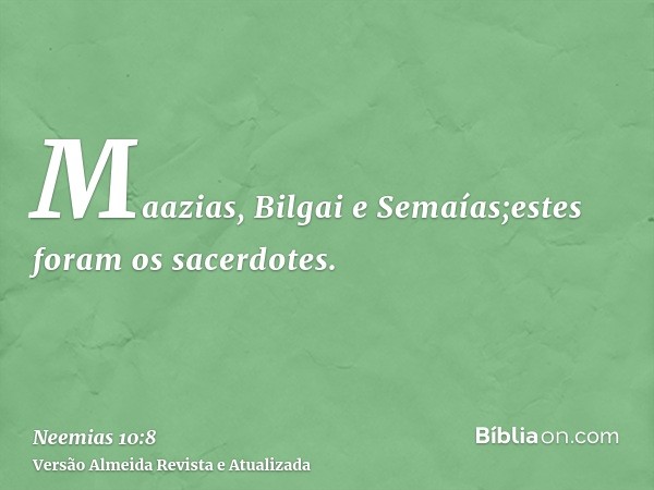 Maazias, Bilgai e Semaías;estes foram os sacerdotes.