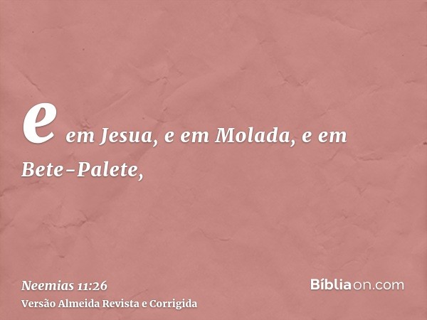 e em Jesua, e em Molada, e em Bete-Palete,