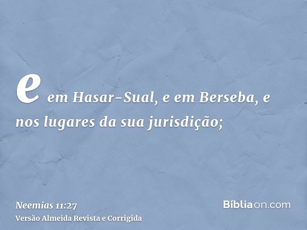 e em Hasar-Sual, e em Berseba, e nos lugares da sua jurisdição;