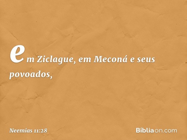 em Ziclague, em Meconá e seus povoados, -- Neemias 11:28