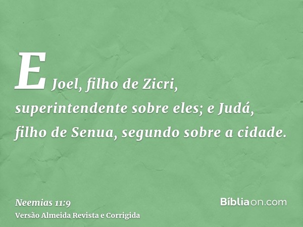 E Joel, filho de Zicri, superintendente sobre eles; e Judá, filho de Senua, segundo sobre a cidade.