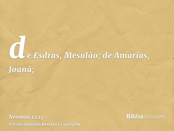 de Esdras, Mesulão; de Amarias, Joanã;