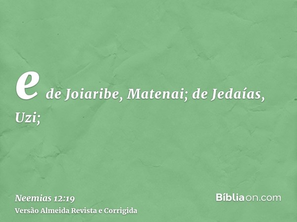 e de Joiaribe, Matenai; de Jedaías, Uzi;