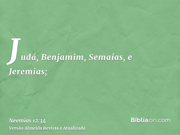 Judá, Benjamim, Semaías, e Jeremias;