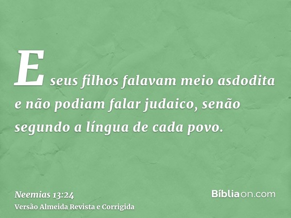 E seus filhos falavam meio asdodita e não podiam falar judaico, senão segundo a língua de cada povo.