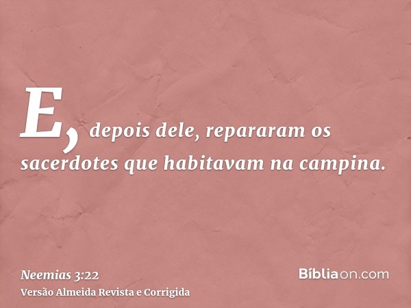 E, depois dele, repararam os sacerdotes que habitavam na campina.