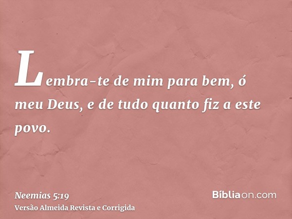 Lembra-te de mim para bem, ó meu Deus, e de tudo quanto fiz a este povo.