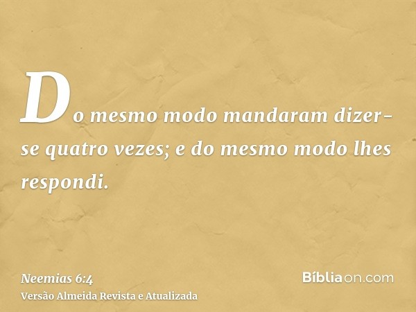 Do mesmo modo mandaram dizer-se quatro vezes; e do mesmo modo lhes respondi.