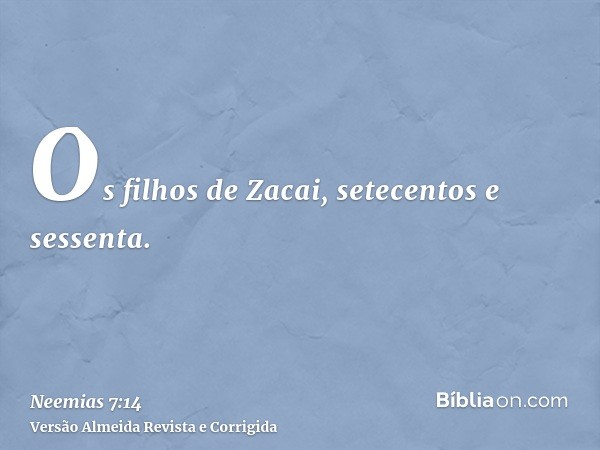 Os filhos de Zacai, setecentos e sessenta.