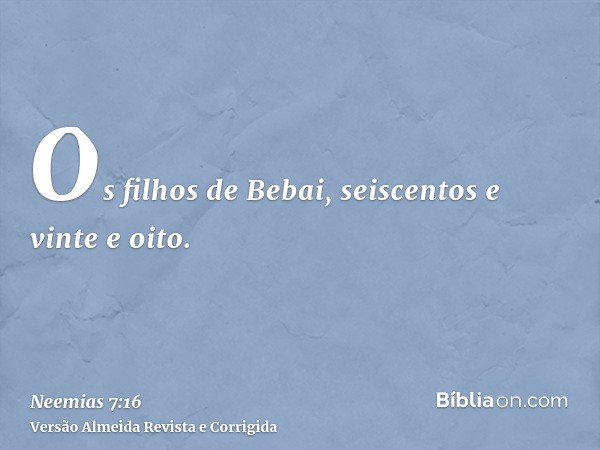 Os filhos de Bebai, seiscentos e vinte e oito.