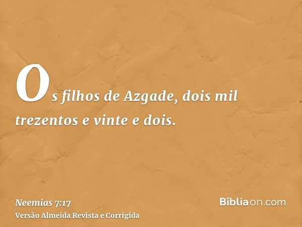 Os filhos de Azgade, dois mil trezentos e vinte e dois.