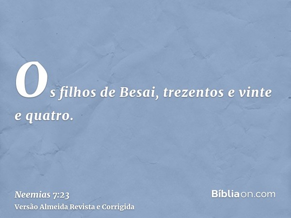Os filhos de Besai, trezentos e vinte e quatro.