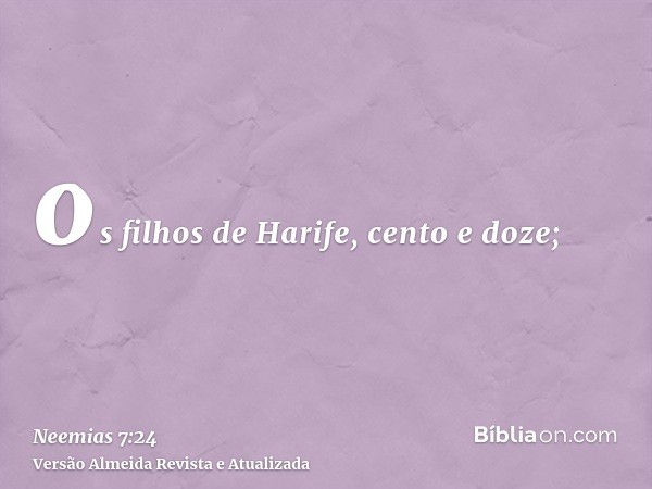 os filhos de Harife, cento e doze;