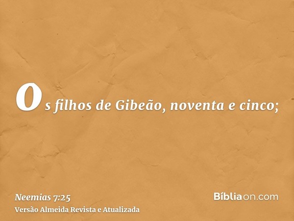 os filhos de Gibeão, noventa e cinco;