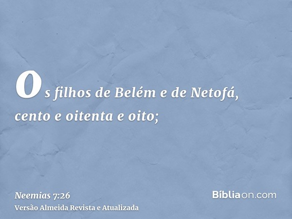 os filhos de Belém e de Netofá, cento e oitenta e oito;