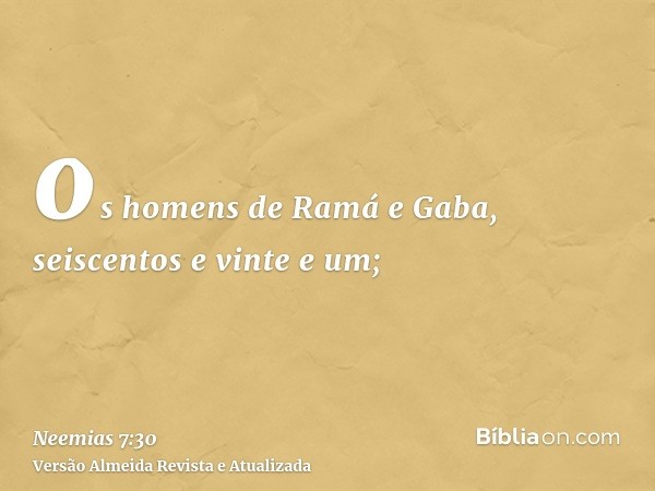 os homens de Ramá e Gaba, seiscentos e vinte e um;