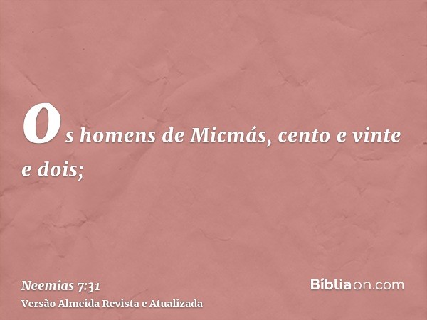 os homens de Micmás, cento e vinte e dois;