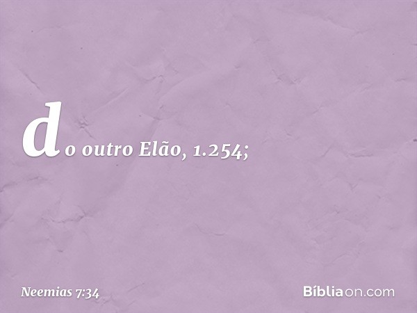 do outro Elão, 1.254; -- Neemias 7:34