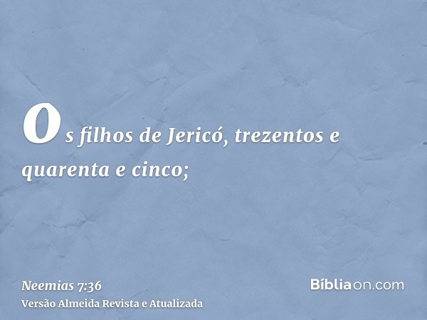 os filhos de Jericó, trezentos e quarenta e cinco;