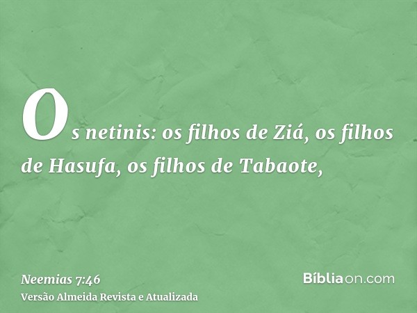 Os netinis: os filhos de Ziá, os filhos de Hasufa, os filhos de Tabaote,