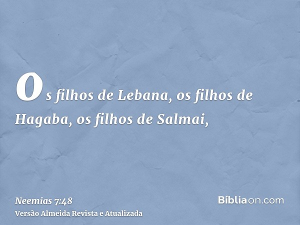 os filhos de Lebana, os filhos de Hagaba, os filhos de Salmai,