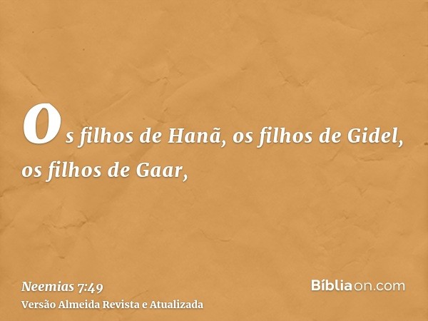 os filhos de Hanã, os filhos de Gidel, os filhos de Gaar,