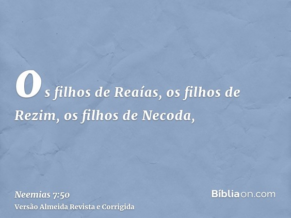os filhos de Reaías, os filhos de Rezim, os filhos de Necoda,