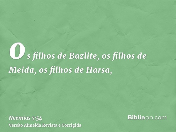 os filhos de Bazlite, os filhos de Meida, os filhos de Harsa,
