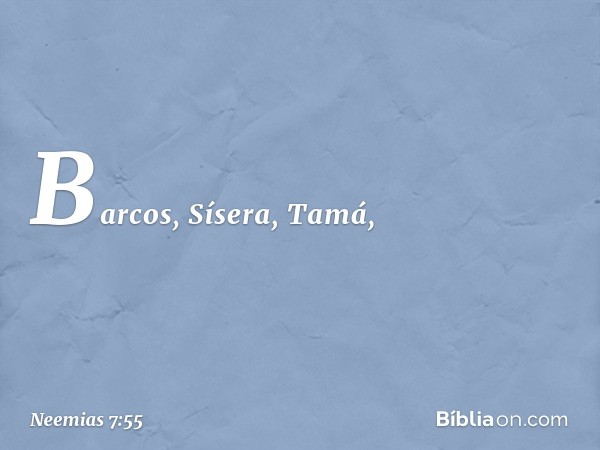 Barcos, Sísera, Tamá, -- Neemias 7:55