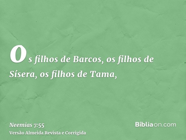 os filhos de Barcos, os filhos de Sísera, os filhos de Tama,