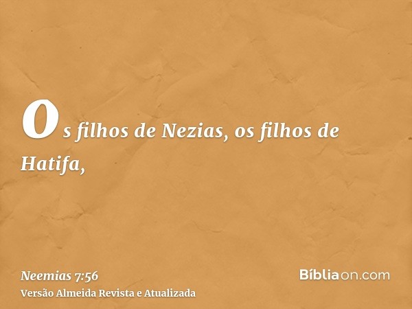 os filhos de Nezias, os filhos de Hatifa,