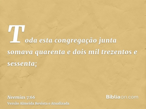 Toda esta congregação junta somava quarenta e dois mil trezentos e sessenta;