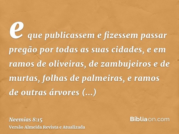 e que publicassem e fizessem passar pregão por todas as suas cidades, e em ramos de oliveiras, de zambujeiros e de murtas, folhas de palmeiras, e ramos de outra