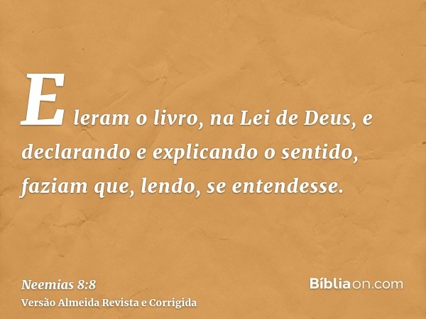 E leram o livro, na Lei de Deus, e declarando e explicando o sentido, faziam que, lendo, se entendesse.