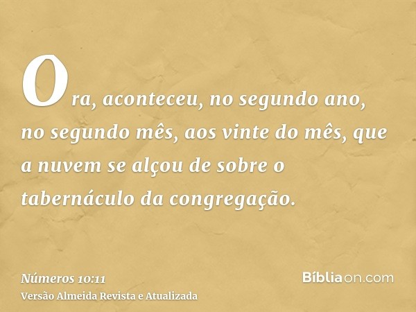 Ora, aconteceu, no segundo ano, no segundo mês, aos vinte do mês, que a nuvem se alçou de sobre o tabernáculo da congregação.