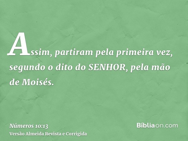 Assim, partiram pela primeira vez, segundo o dito do SENHOR, pela mão de Moisés.