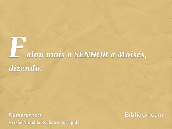 Falou mais o SENHOR a Moisés, dizendo: