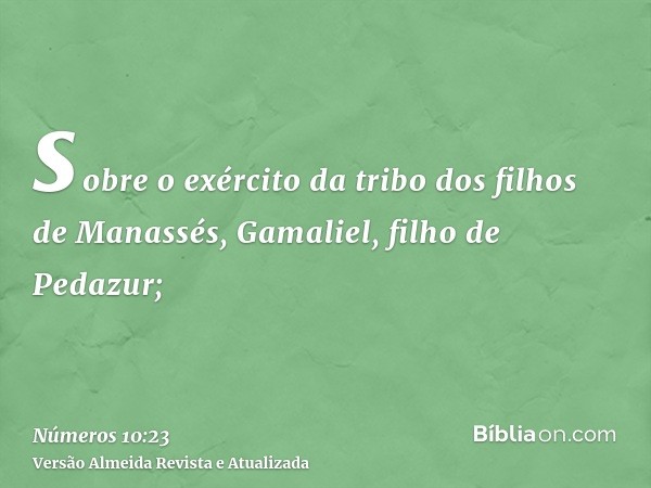 sobre o exército da tribo dos filhos de Manassés, Gamaliel, filho de Pedazur;