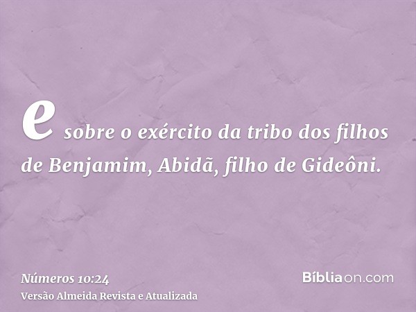 e sobre o exército da tribo dos filhos de Benjamim, Abidã, filho de Gideôni.