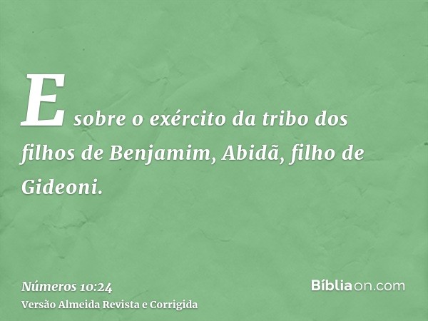 E sobre o exército da tribo dos filhos de Benjamim, Abidã, filho de Gideoni.