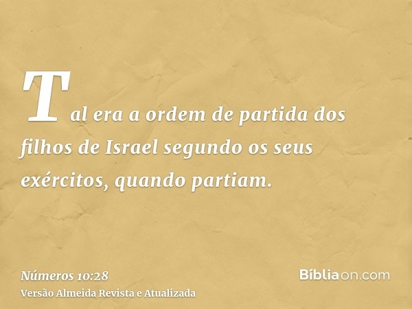 Tal era a ordem de partida dos filhos de Israel segundo os seus exércitos, quando partiam.