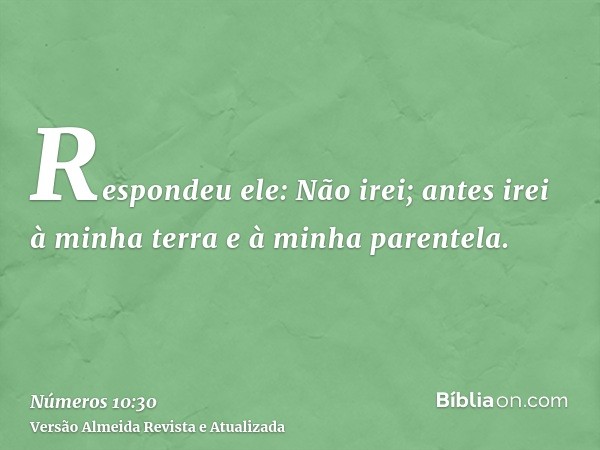 Respondeu ele: Não irei; antes irei à minha terra e à minha parentela.